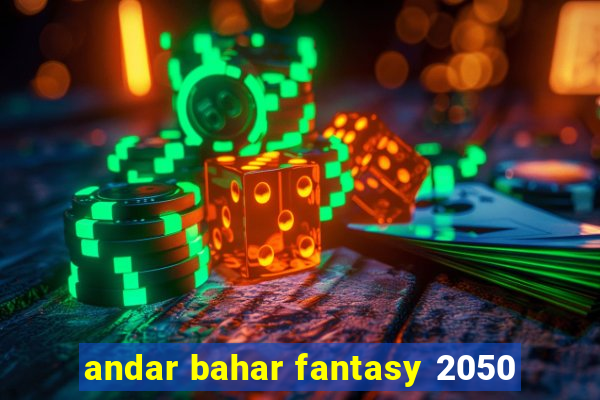 andar bahar fantasy 2050